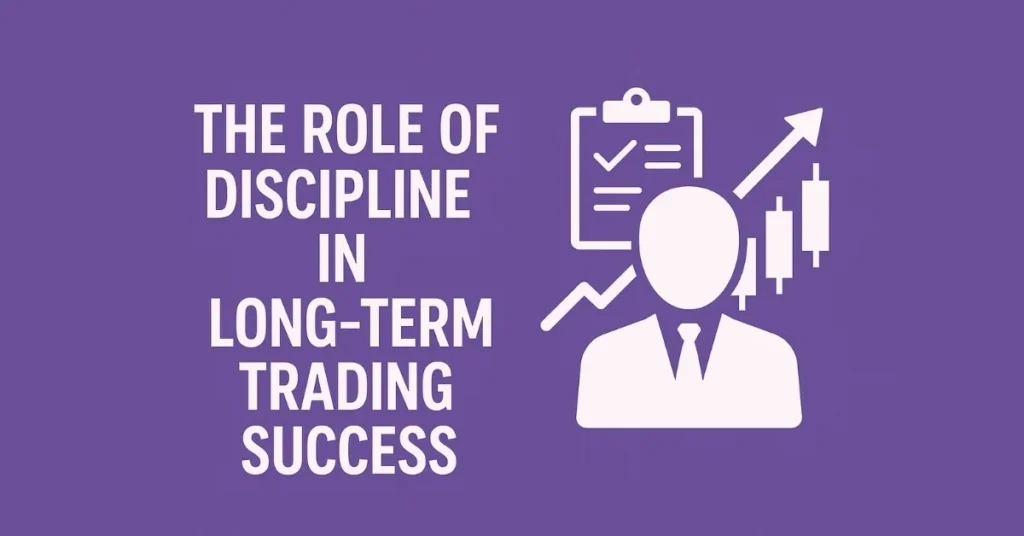 The Role of Discipline in Long-Term Trading Success